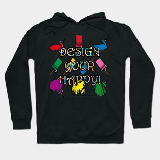 Inspirational DESIGN YOUR HAPPY Quote Graphic Art T Shirts & Gifts Hoodie